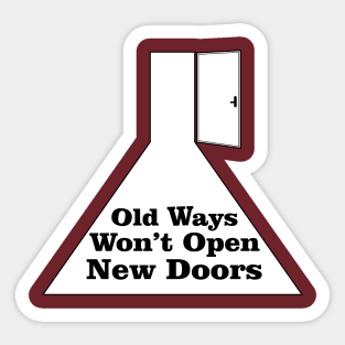 Old Ways Won't Open New Doors Sticker